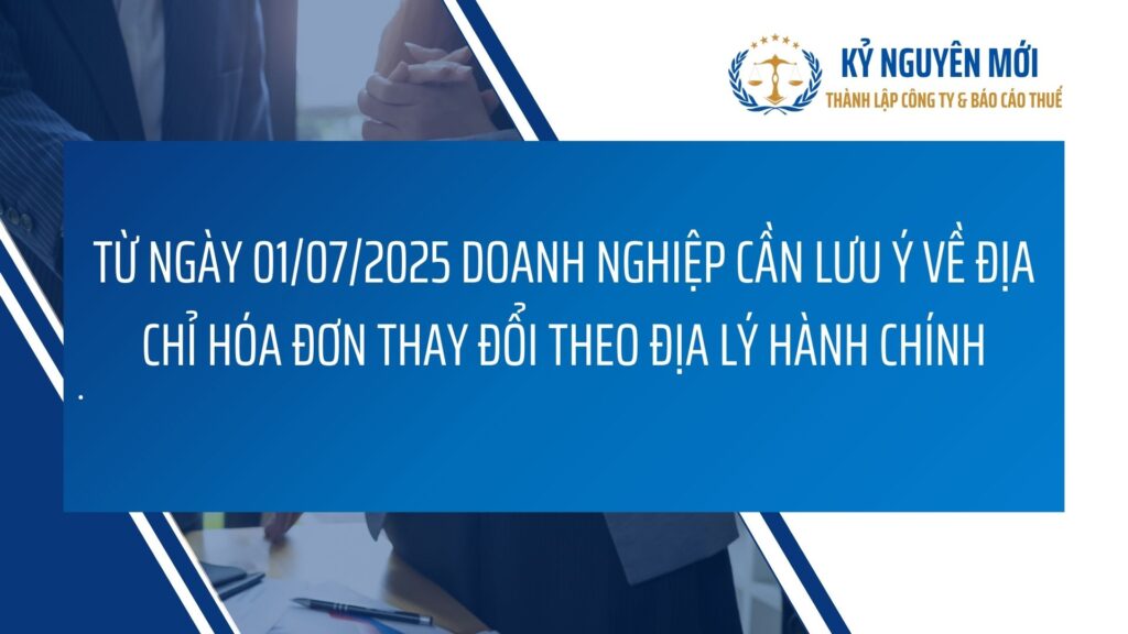 Doanh Nghiệp Cần Biết Về Địa Chỉ Hóa Đơn Từ 01/07/2025