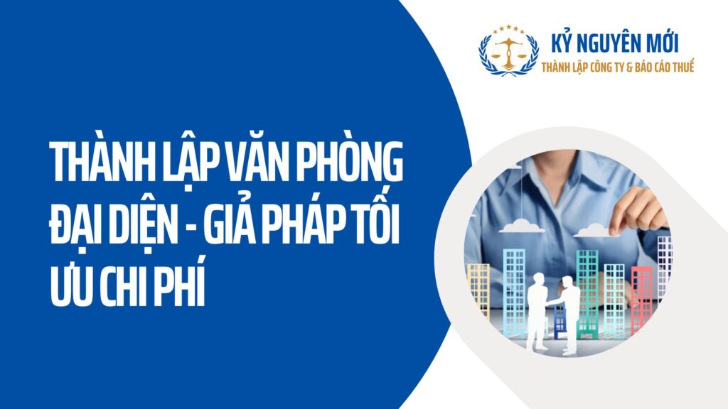 Thành lập văn phòng đại diện: Cẩm nang pháp lý & tối ưu chi phí.