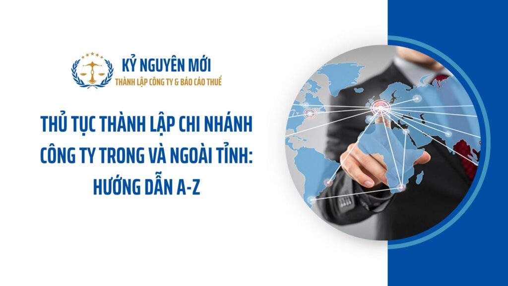 Thủ tục thành lập chi nhánh công ty trong và ngoài tỉnh: Hướng dẫn A-Z